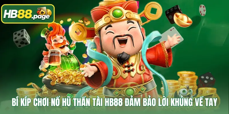 Bí kíp chơi nổ hũ Thần Tài HB88 đảm bảo lời khủng về tay