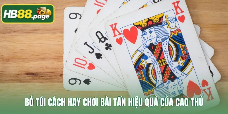 Bỏ túi cách hay chơi bài tấn hiệu quả của cao thủ