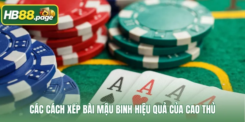 Các cách xếp bài Mậu Binh hiệu quả của cao thủ