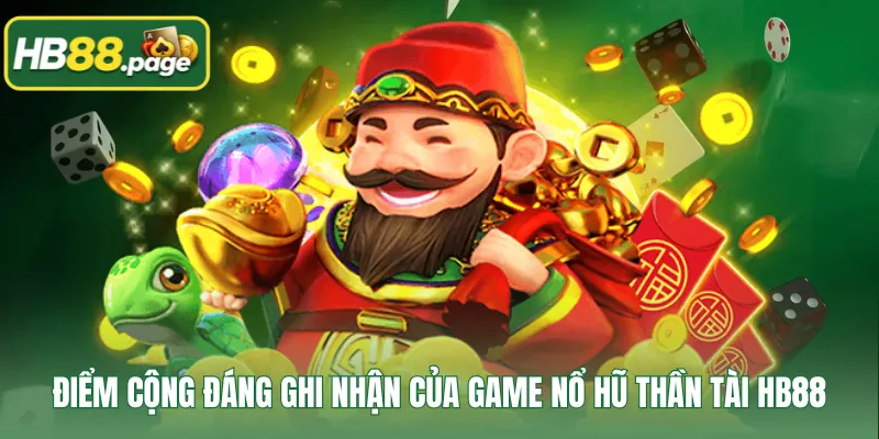 Điểm cộng đáng ghi nhận của game nổ hũ Thần Tài HB88