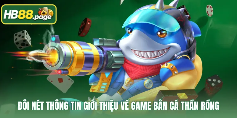 Đôi nét thông tin giới thiệu về game bắn cá Thần Rồng