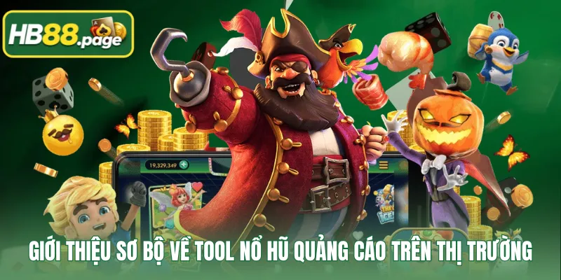 Giới thiệu sơ bộ về tool nổ hũ quảng cáo trên thị trường