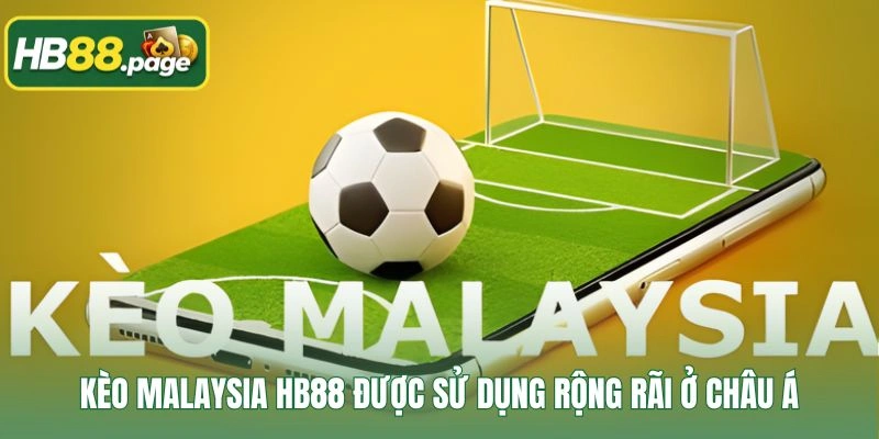 Kèo Malaysia HB88 được sử dụng rộng rãi ở châu Á