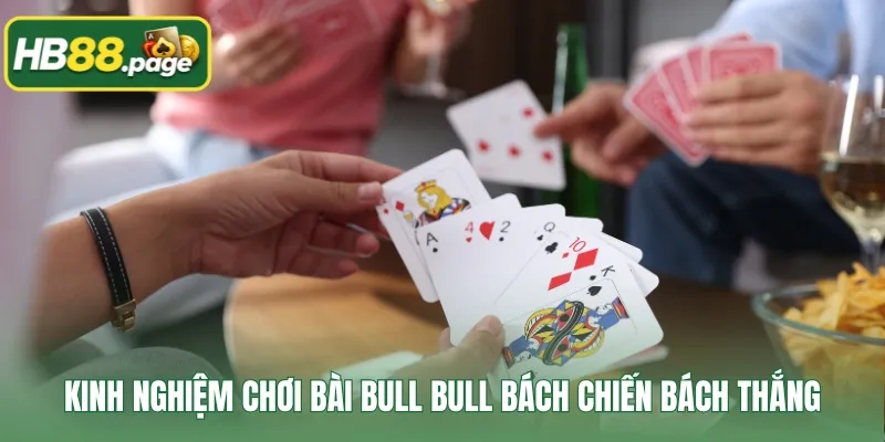 Kinh nghiệm chơi bài Bull Bull bách chiến bách thắng