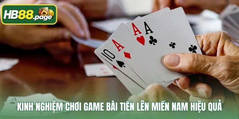 Kinh nghiệm chơi game bài tiến lên miền Nam hiệu quả