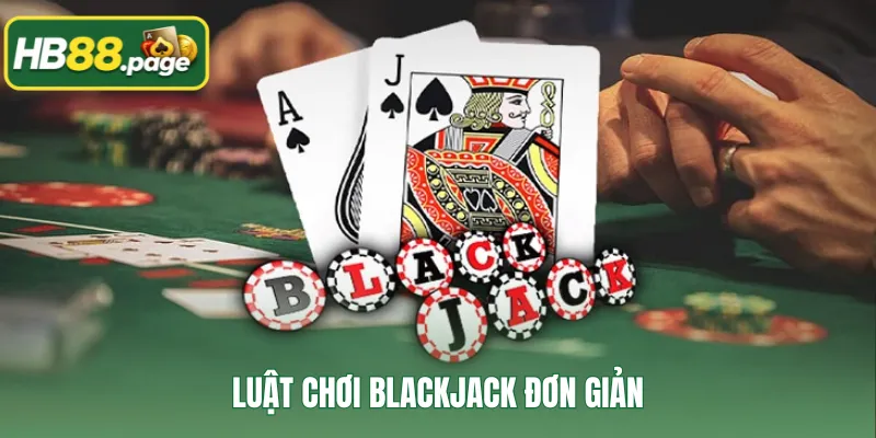 Luật chơi BlackJack đơn giản