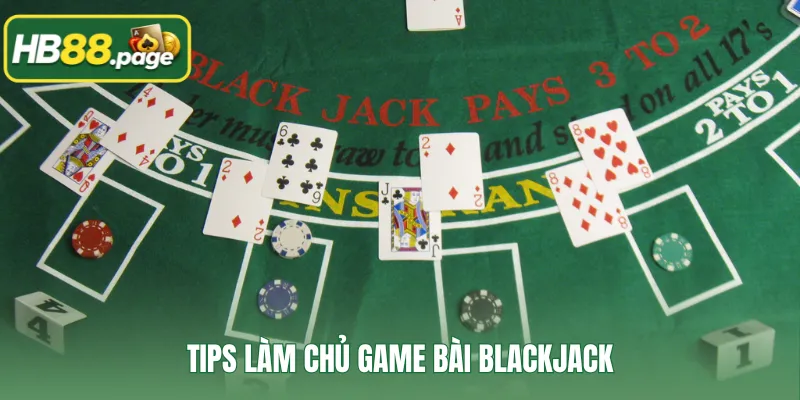 Tips làm chủ game bài BlackJack