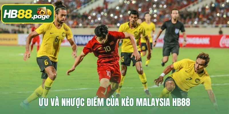 Ưu và nhược điểm của kèo Malaysia HB88